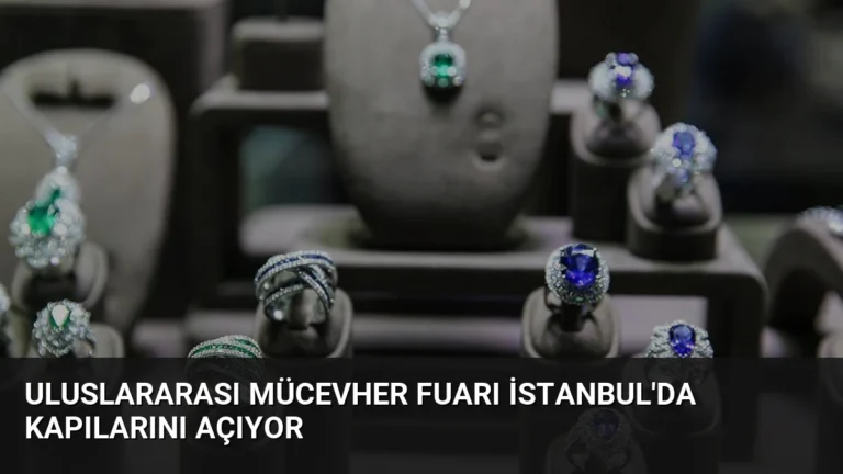 Uluslararası Mücevher Fuarı İstanbul’da Kapılarını Açıyor