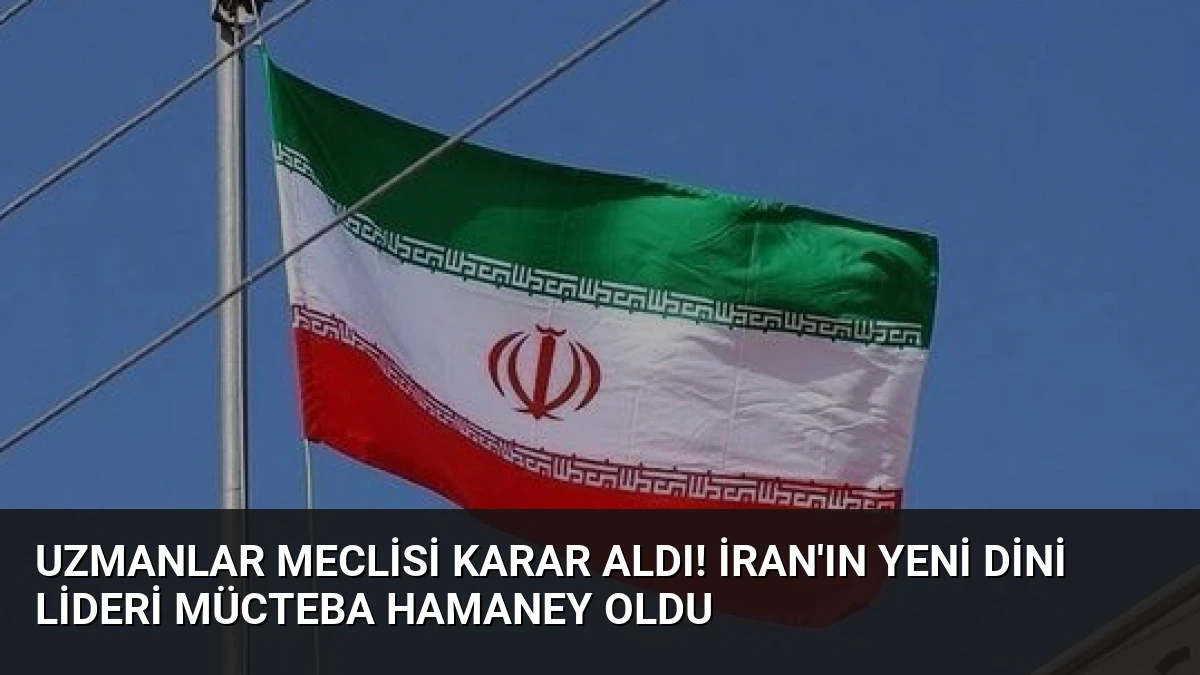 Uzmanlar Meclisi karar aldı! İran’ın yeni dini lideri Mücteba Hamaney oldu