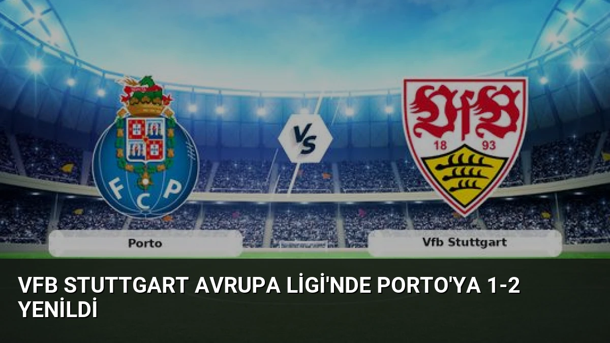 Vfb Stuttgart Avrupa Ligi’nde Porto’ya 1-2 Yenildi