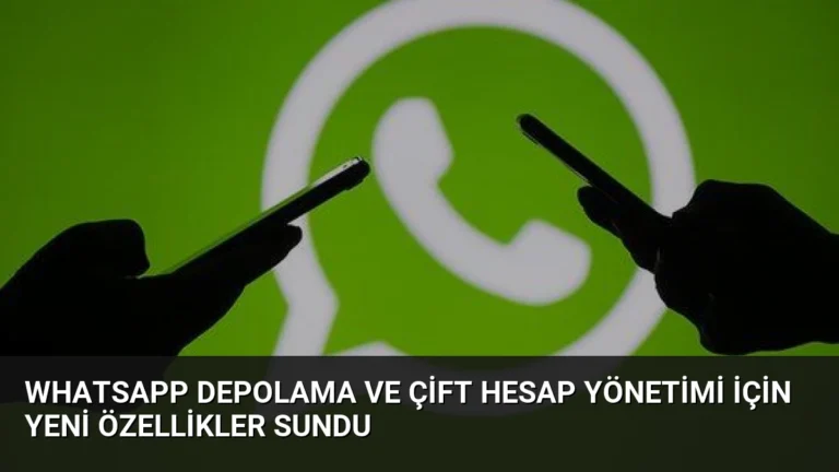WhatsApp Depolama ve Çift Hesap Yönetimi İçin Yeni Özellikler Sundu