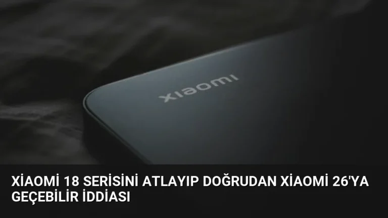 Xiaomi 18 Serisini Atlayıp Doğrudan Xiaomi 26’ya Geçebilir İddiası