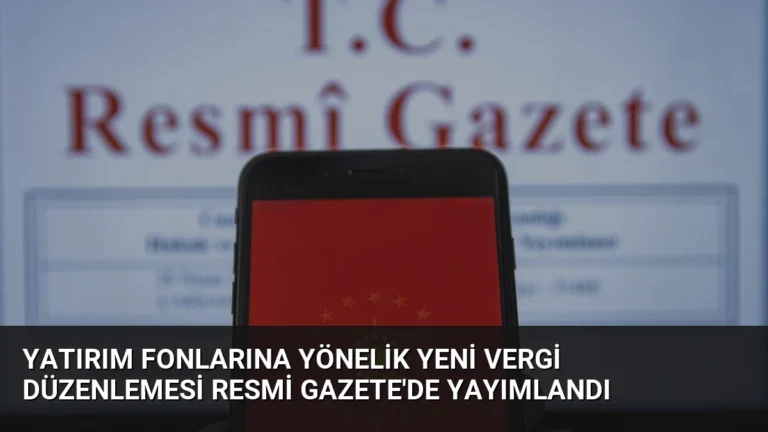 Yatırım Fonlarına Yönelik Yeni Vergi Düzenlemesi Resmi Gazete’de Yayımlandı
