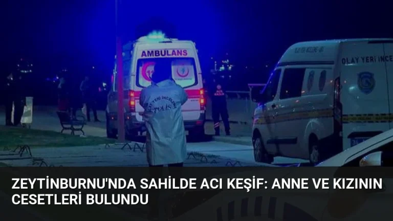 Zeytinburnu’nda Sahilde Acı Keşif: Anne ve Kızının Cesetleri Bulundu