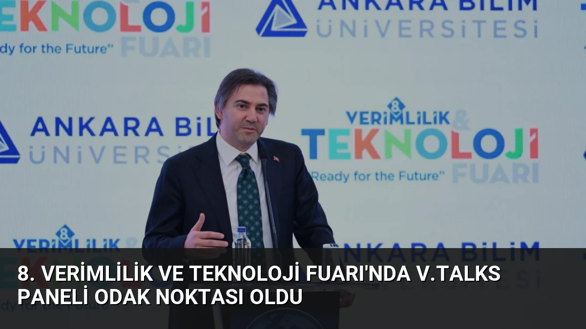 8. Verimlilik ve Teknoloji Fuarı’nda V.Talks Paneli Odak Noktası Oldu