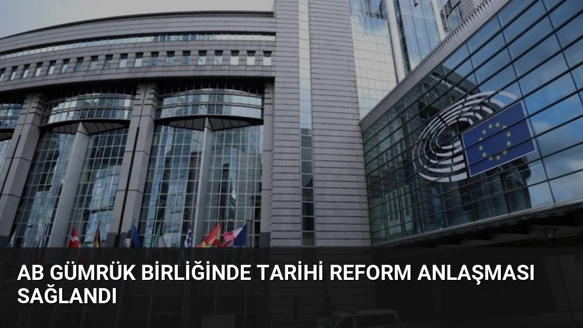 AB Gümrük Birliğinde Tarihi Reform Anlaşması Sağlandı