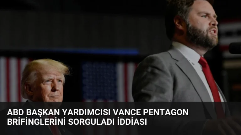 ABD Başkan Yardımcısı Vance Pentagon Brifinglerini Sorguladı İddiası