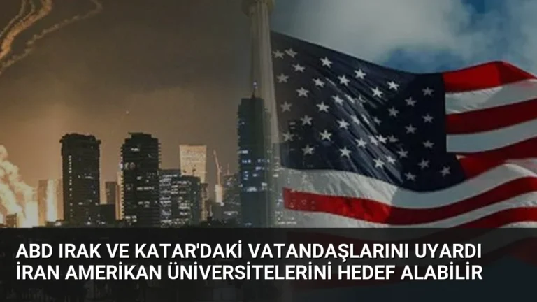 ABD Irak ve Katar’daki Vatandaşlarını Uyardı İran Amerikan Üniversitelerini Hedef Alabilir
