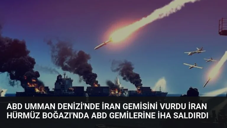 ABD Umman Denizi’nde İran Gemisini Vurdu İran Hürmüz Boğazı’nda ABD Gemilerine İHA Saldırdı