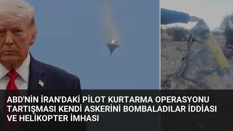 ABD’nin İran’daki Pilot Kurtarma Operasyonu Tartışması Kendi Askerini Bombaladılar İddiası ve Helikopter İmhası