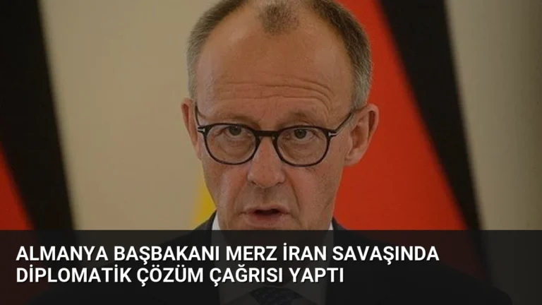Almanya Başbakanı Merz İran Savaşında Diplomatik Çözüm Çağrısı Yaptı