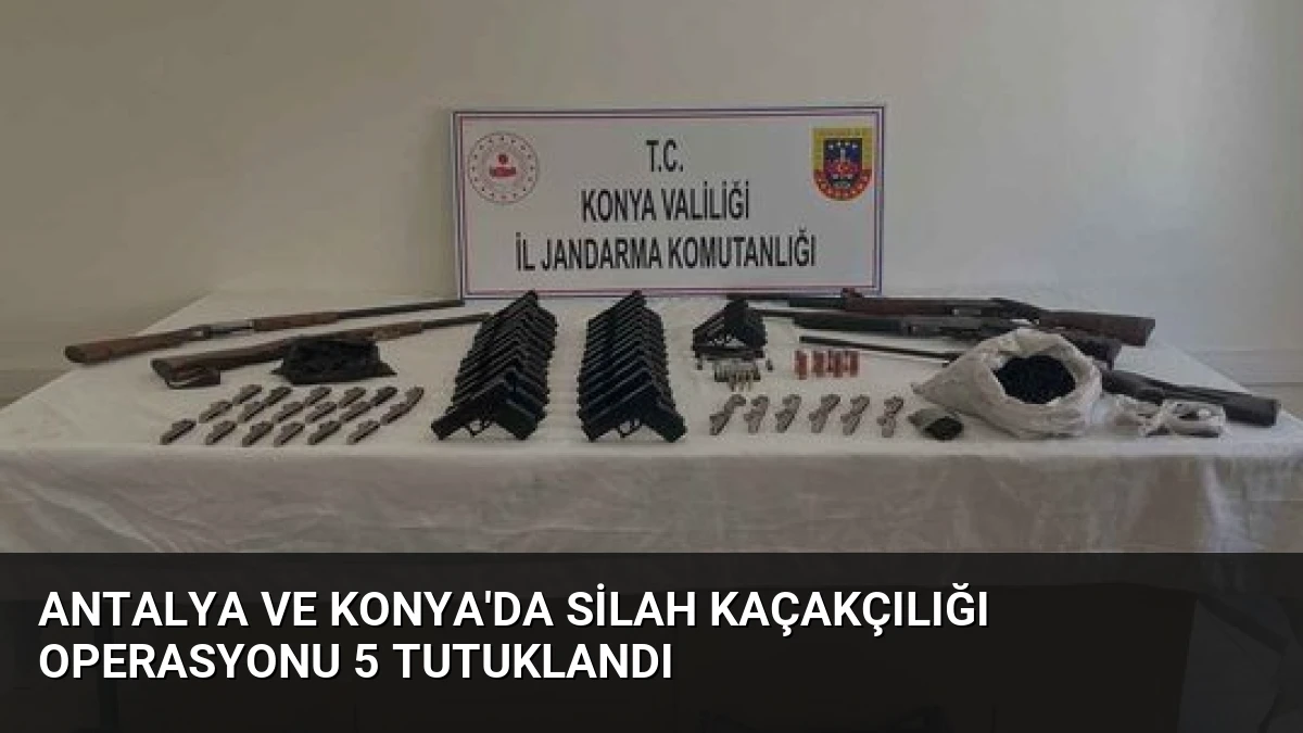 Antalya ve Konya’da Silah Kaçakçılığı Operasyonu 5 Tutuklandı