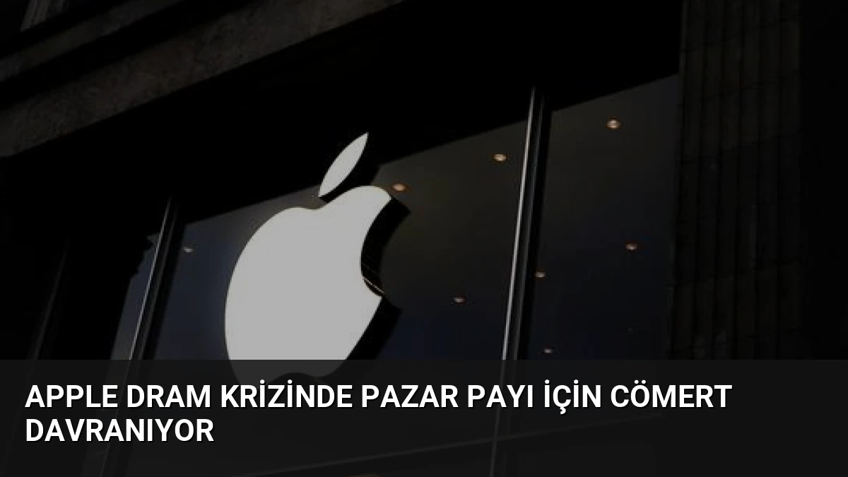 Apple DRAM Krizinde Pazar Payı İçin Cömert Davranıyor