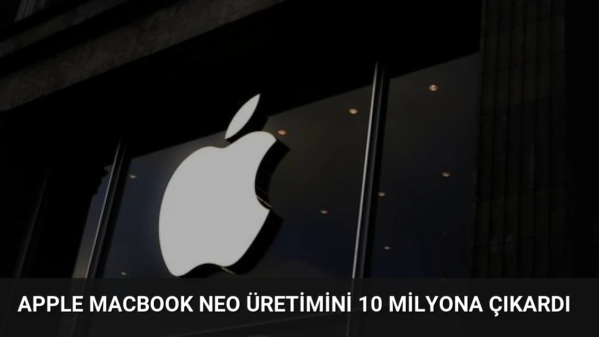 Apple MacBook Neo Üretimini 10 Milyona Çıkardı