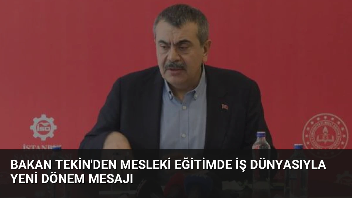 Bakan Tekin’den Mesleki Eğitimde İş Dünyasıyla Yeni Dönem Mesajı