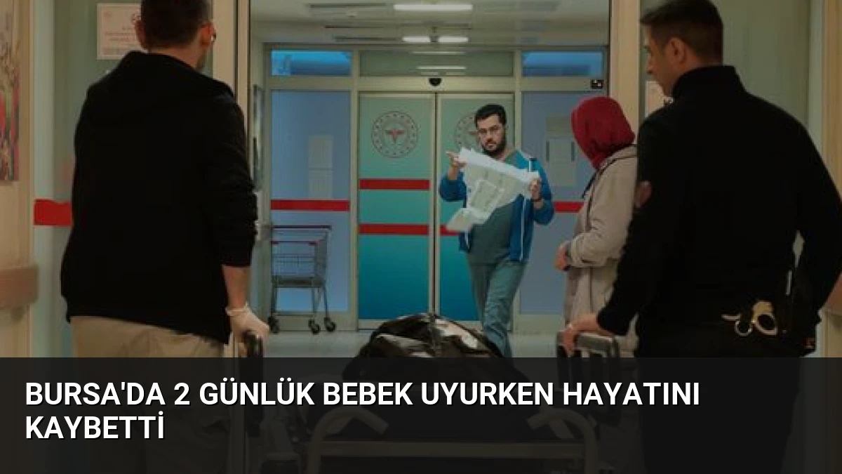 Bursa’da 2 Günlük Bebek Uyurken Hayatını Kaybetti