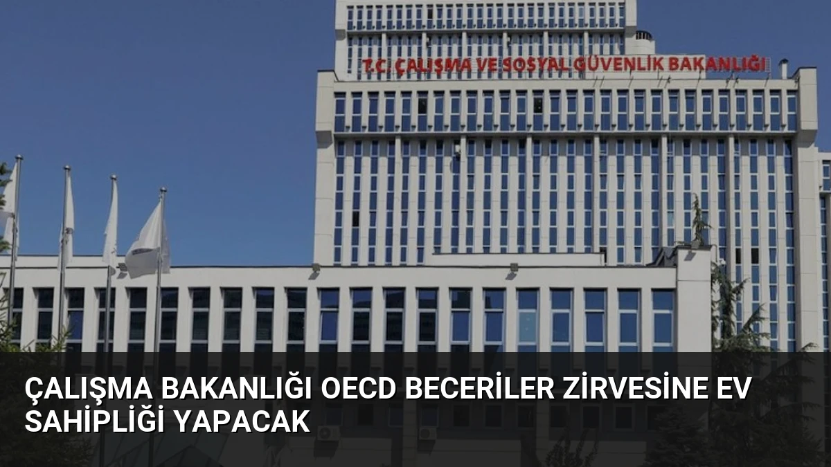 Çalışma Bakanlığı OECD Beceriler Zirvesine Ev Sahipliği Yapacak