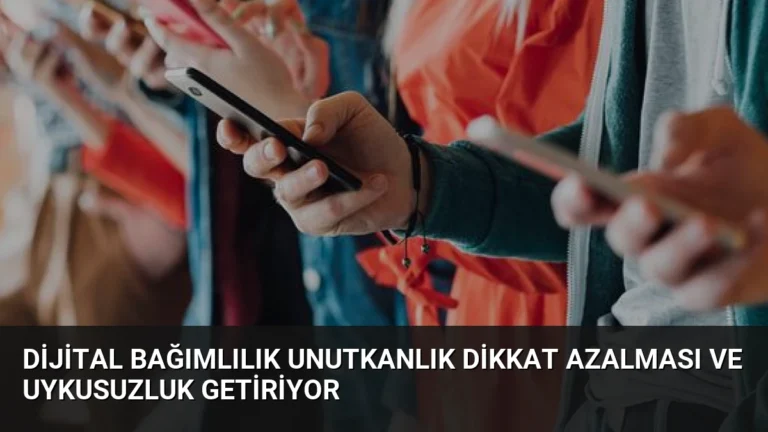 Dijital Bağımlılık Unutkanlık Dikkat Azalması ve Uykusuzluk Getiriyor