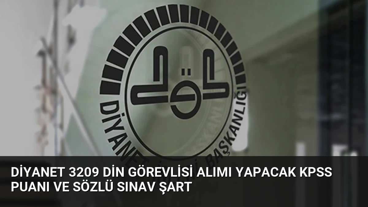 Diyanet 3209 Din Görevlisi Alımı Yapacak KPSS Puanı ve Sözlü Sınav Şart