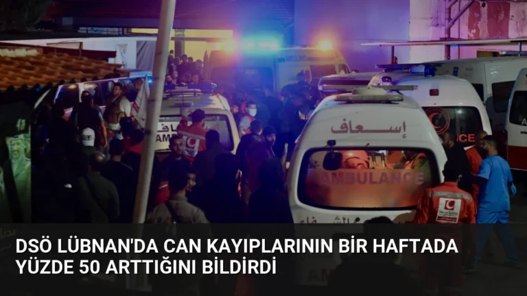 DSÖ Lübnan’da Can Kayıplarının Bir Haftada Yüzde 50 Arttığını Bildirdi