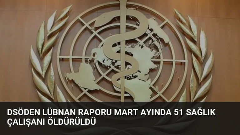 DSÖden Lübnan Raporu Mart Ayında 51 Sağlık Çalışanı Öldürüldü