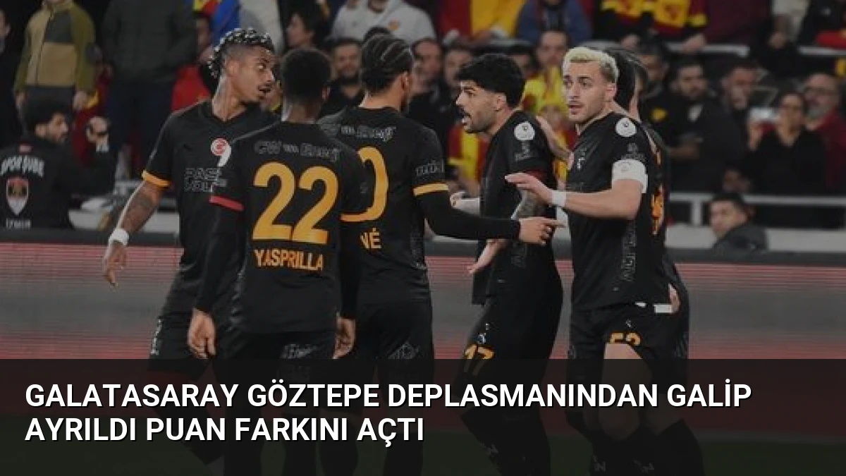 Galatasaray Göztepe Deplasmanından Galip Ayrıldı Puan Farkını Açtı