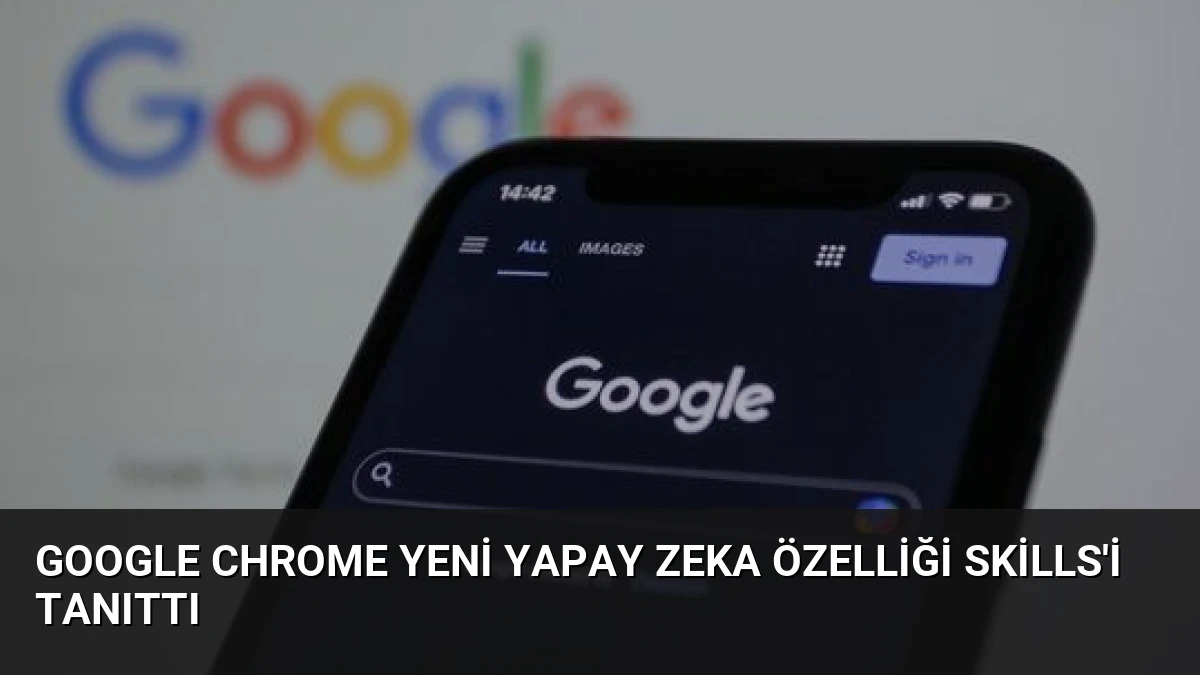 Google Chrome Yeni Yapay Zeka Özelliği Skills’i Tanıttı