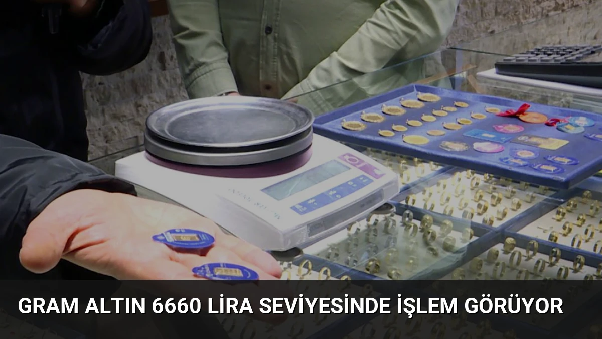 Gram Altın 6660 Lira Seviyesinde İşlem Görüyor