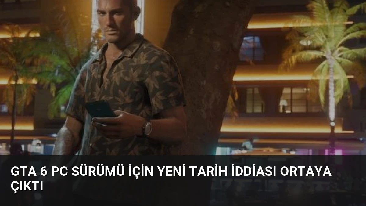 GTA 6 PC Sürümü İçin Yeni Tarih İddiası Ortaya Çıktı