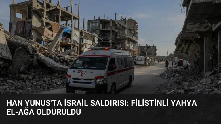 Han Yunus’ta İsrail Saldırısı: Filistinli Yahya el-Ağa Öldürüldü