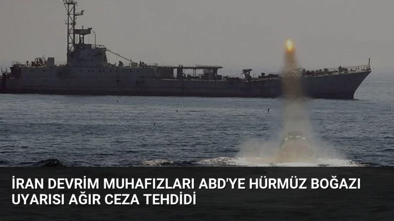 İran Devrim Muhafızları ABD’ye Hürmüz Boğazı Uyarısı Ağır Ceza Tehdidi