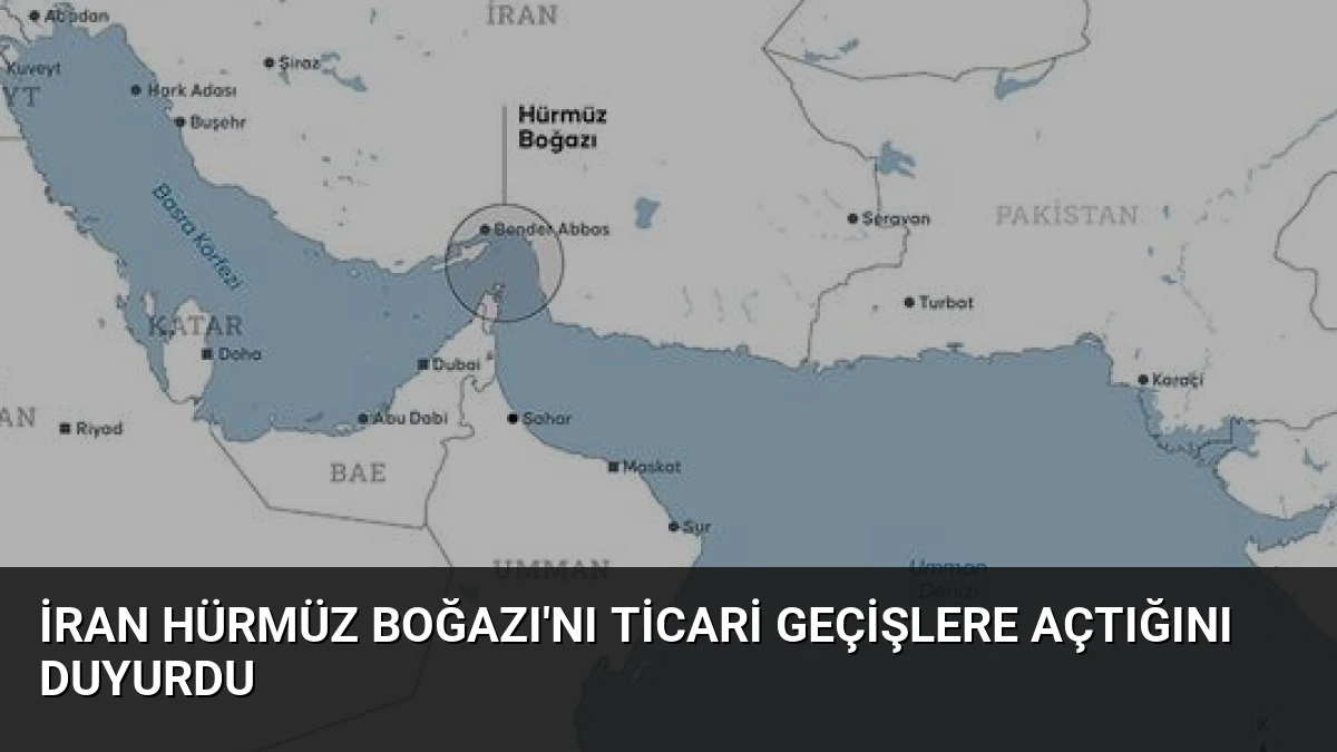 İran Hürmüz Boğazı’nı Ticari Geçişlere Açtığını Duyurdu