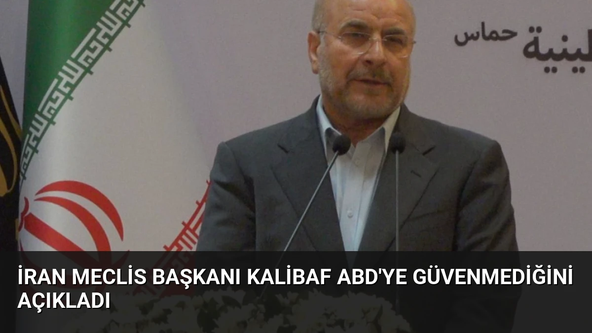 İran Meclis Başkanı Kalibaf ABD’ye Güvenmediğini Açıkladı