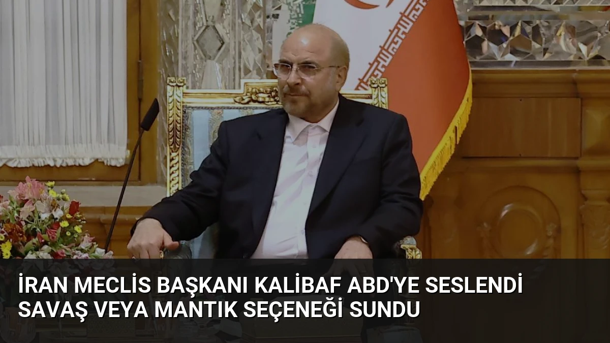 İran Meclis Başkanı Kalibaf ABD’ye Seslendi Savaş veya Mantık Seçeneği Sundu