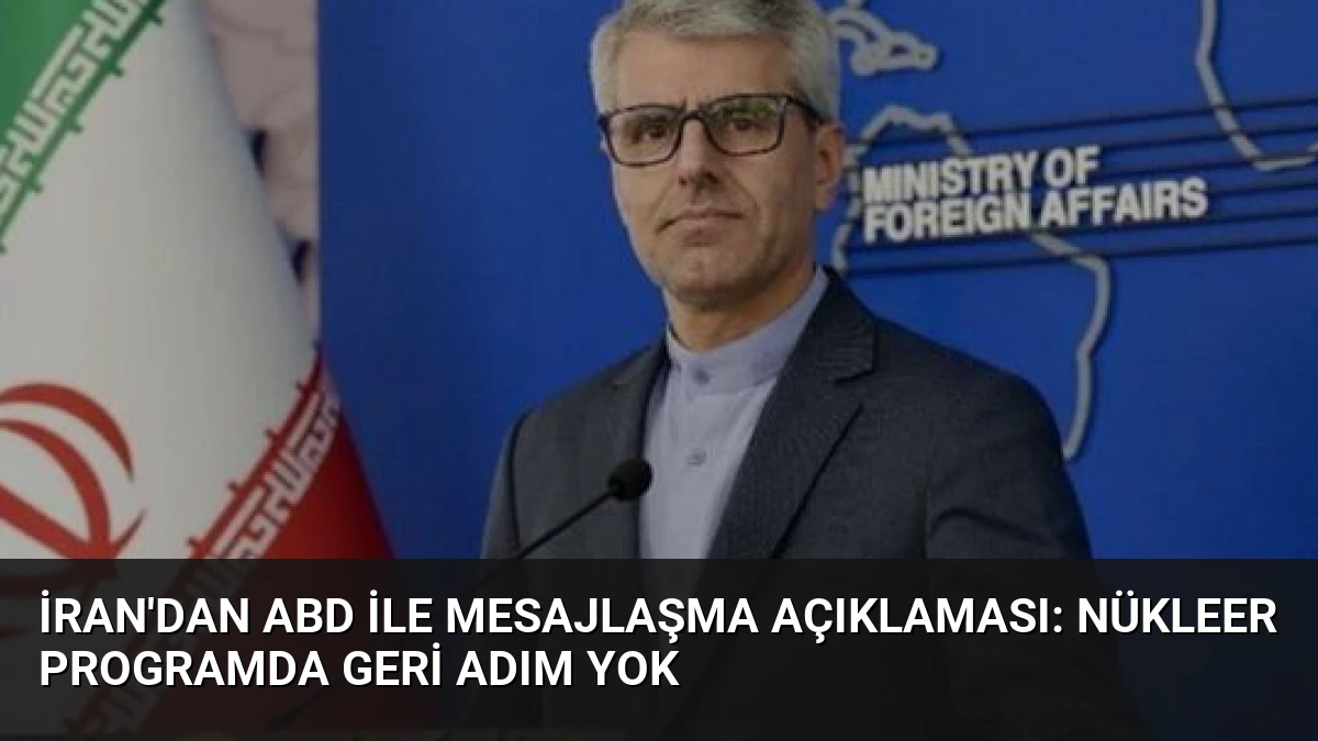 İran’dan ABD ile Mesajlaşma Açıklaması: Nükleer Programda Geri Adım Yok