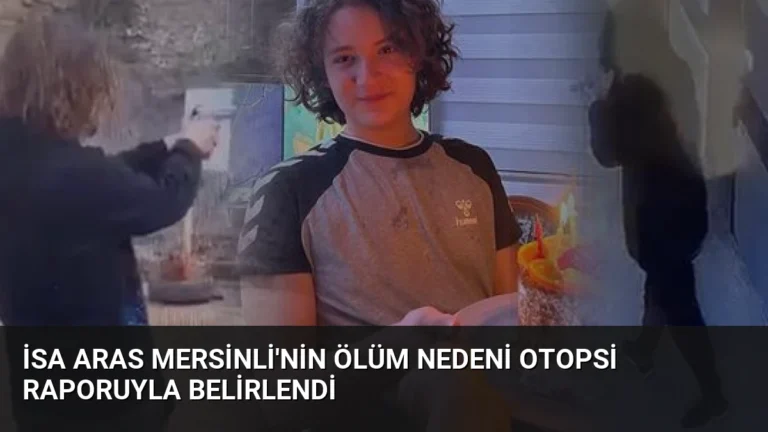 İsa Aras Mersinli’nin Ölüm Nedeni Otopsi Raporuyla Belirlendi