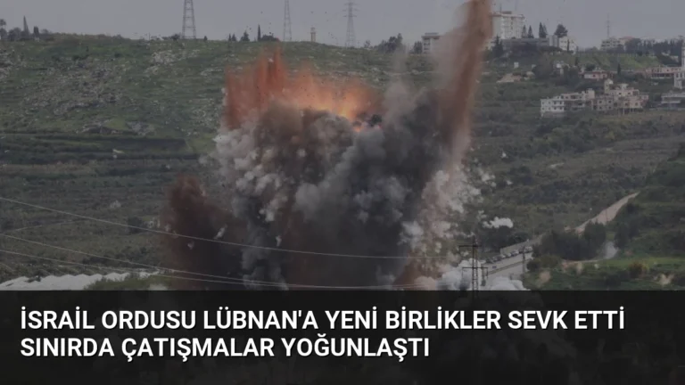 İsrail Ordusu Lübnan’a Yeni Birlikler Sevk Etti Sınırda Çatışmalar Yoğunlaştı