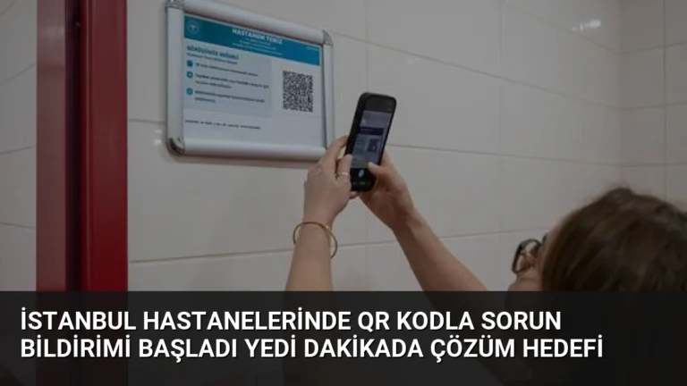 İstanbul Hastanelerinde QR Kodla Sorun Bildirimi Başladı Yedi Dakikada Çözüm Hedefi