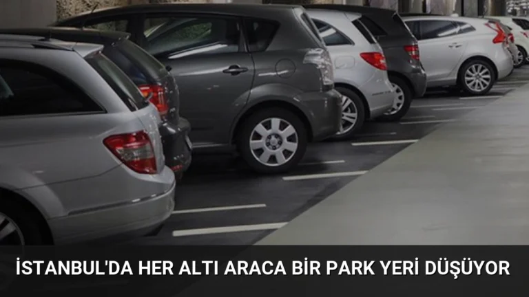 İstanbul’da Her Altı Araca Bir Park Yeri Düşüyor