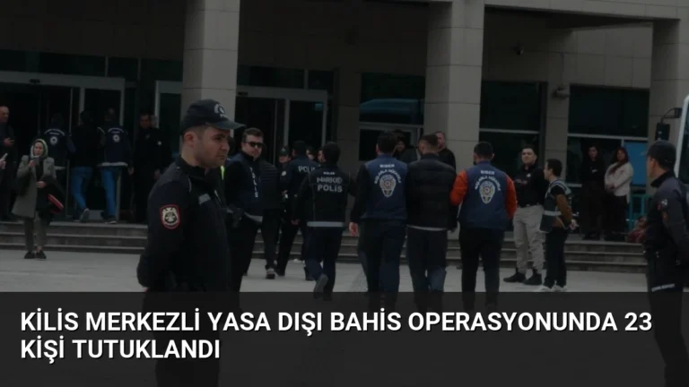 Kilis Merkezli Yasa Dışı Bahis Operasyonunda 23 Kişi Tutuklandı