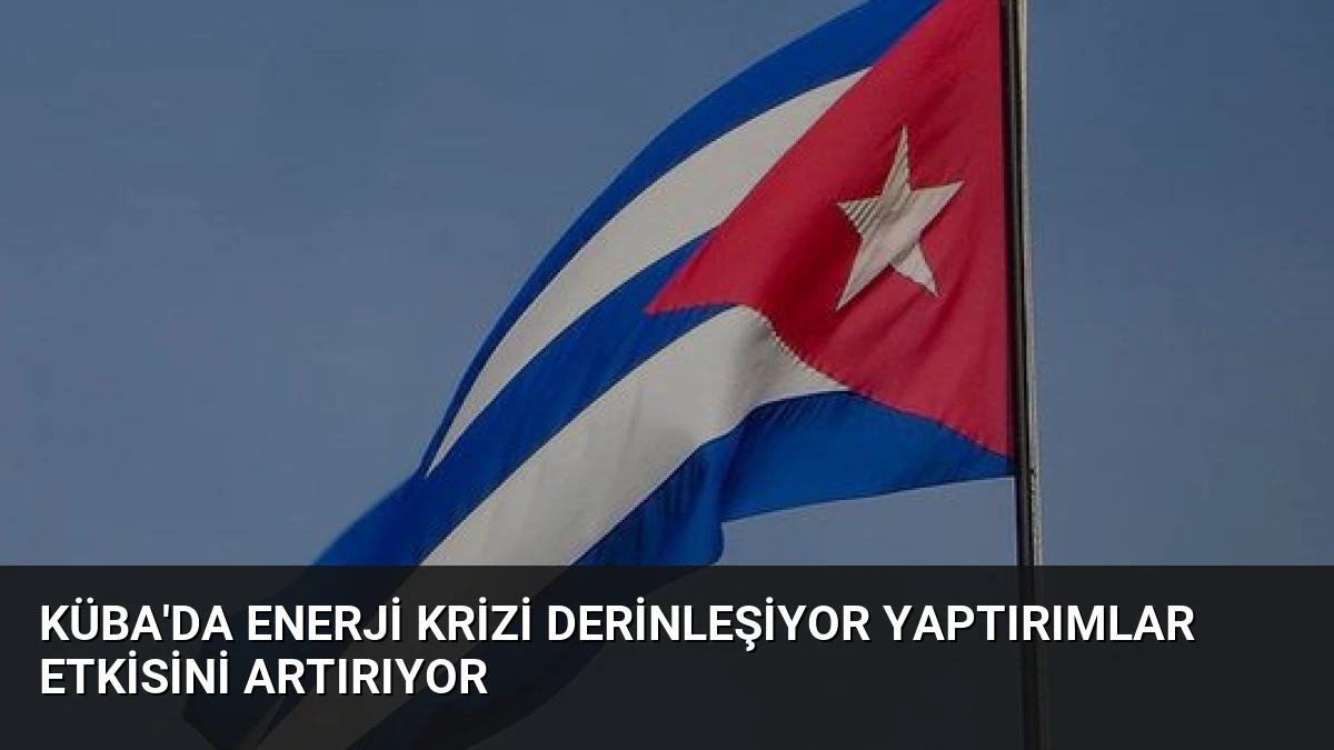 Küba’da Enerji Krizi Derinleşiyor Yaptırımlar Etkisini Artırıyor