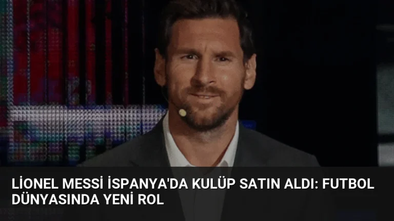 Lionel Messi İspanya’da Kulüp Satın Aldı: Futbol Dünyasında Yeni Rol