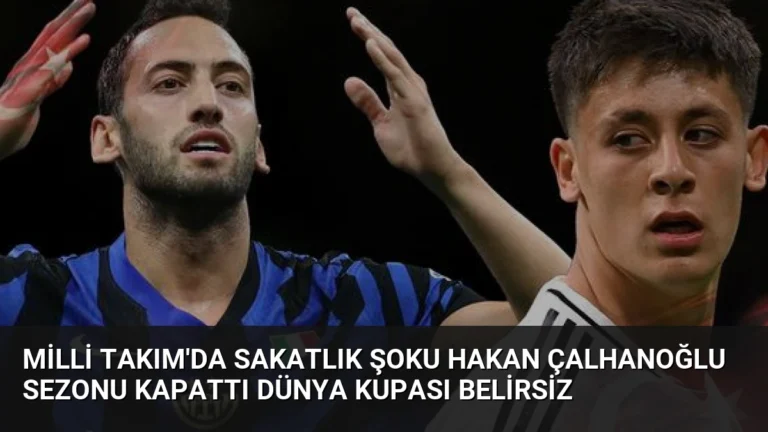 Milli Takım’da Sakatlık Şoku Hakan Çalhanoğlu Sezonu Kapattı Dünya Kupası Belirsiz