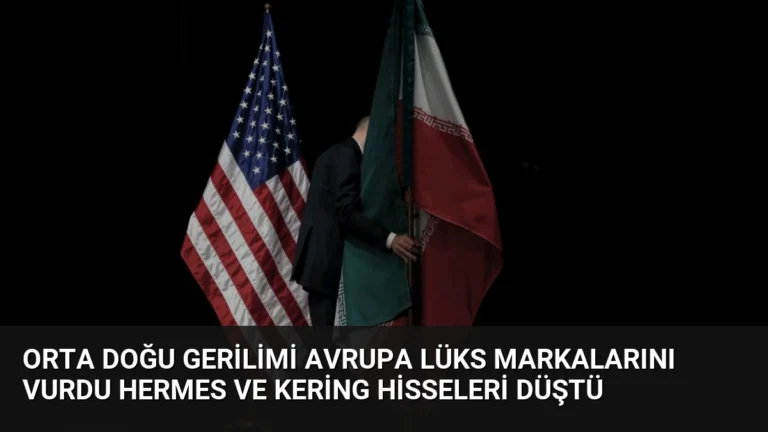 Orta Doğu Gerilimi Avrupa Lüks Markalarını Vurdu Hermes ve Kering Hisseleri Düştü