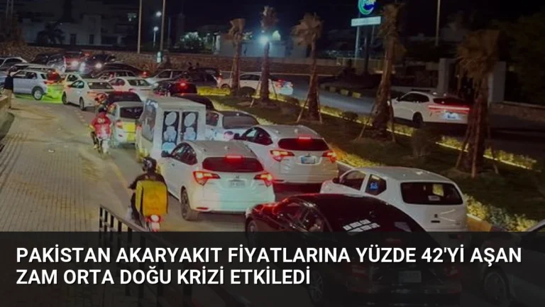 Pakistan Akaryakıt Fiyatlarına Yüzde 42’yi Aşan Zam Orta Doğu Krizi Etkiledi