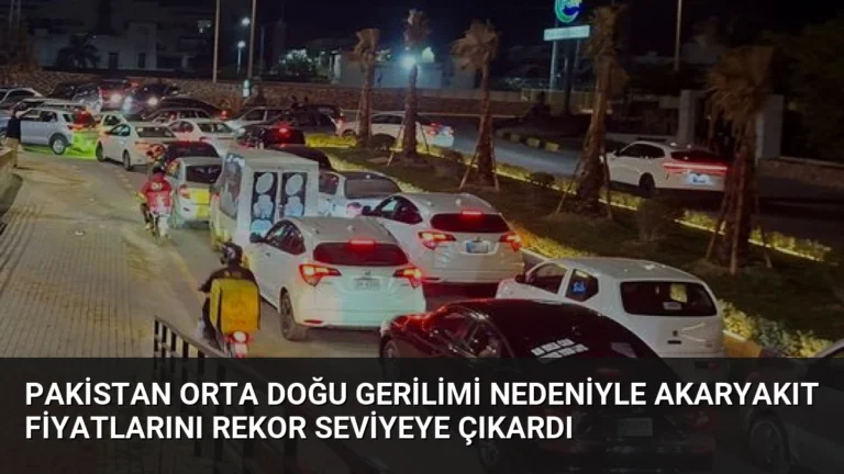 Pakistan Orta Doğu Gerilimi Nedeniyle Akaryakıt Fiyatlarını Rekor Seviyeye Çıkardı
