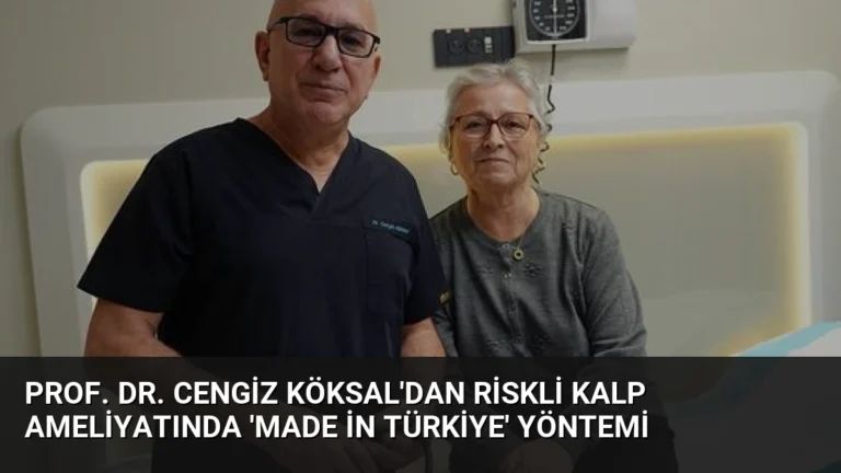 Prof. Dr. Cengiz Köksal’dan Riskli Kalp Ameliyatında ‘Made in Türkiye’ Yöntemi