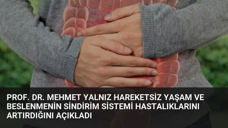 Prof. Dr. Mehmet Yalnız Hareketsiz Yaşam ve Beslenmenin Sindirim Sistemi Hastalıklarını Artırdığını Açıkladı
