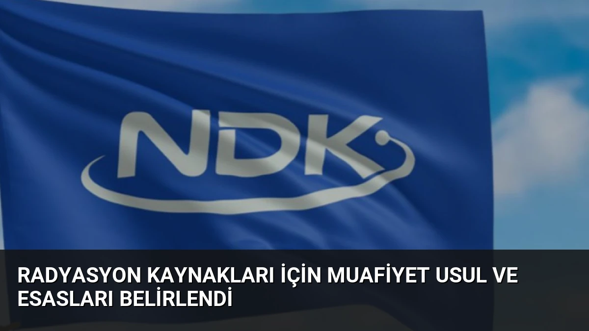 Radyasyon Kaynakları İçin Muafiyet Usul ve Esasları Belirlendi