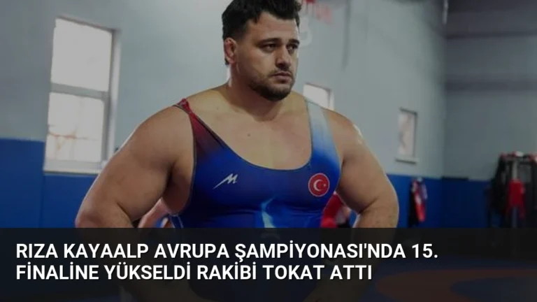 Rıza Kayaalp Avrupa Şampiyonası’nda 15. Finaline Yükseldi Rakibi Tokat Attı