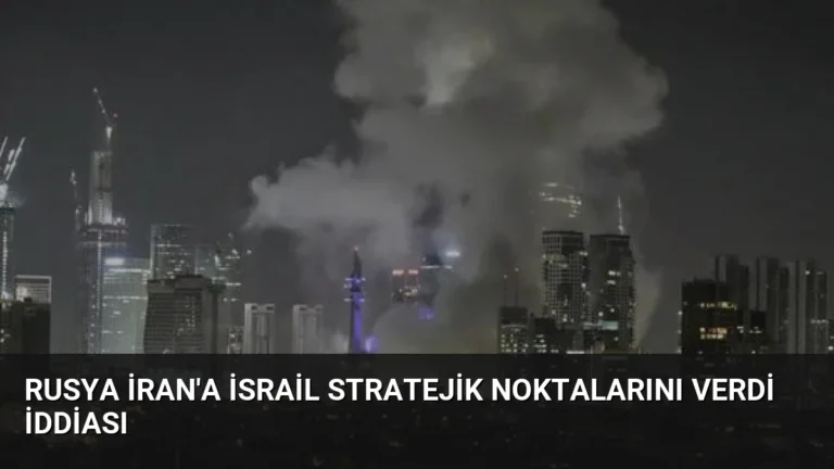 Rusya İran’a İsrail Stratejik Noktalarını Verdi İddiası